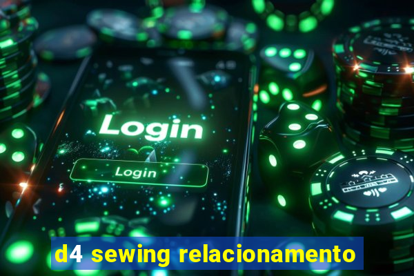 d4 sewing relacionamento